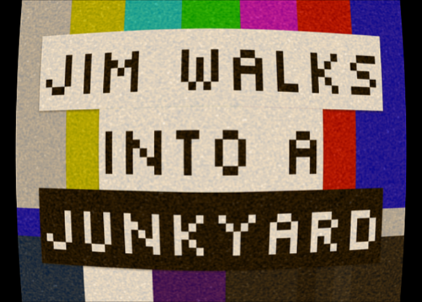 Jim Walks Into A Junkyard Game Cover