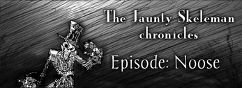 THE JAUNTY SKELEMAN CHRONICLES [Episode 1 :NOOSE] Image