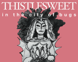 Thistlesweet in the City of Bugs Image