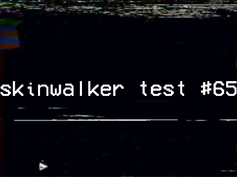 Games like skinwalker test #65