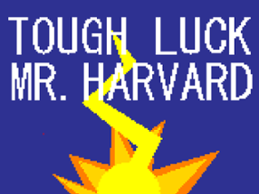 Tough Luck Mr. HARVARD Image