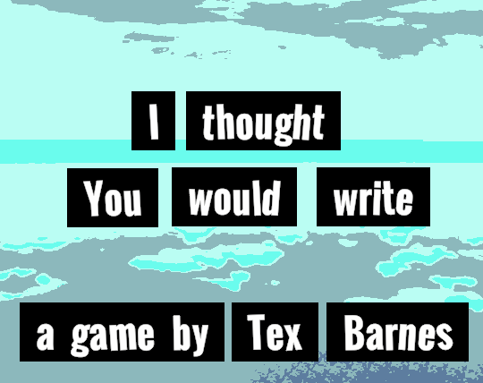 Games like I thought You would write