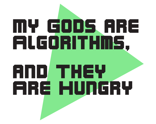 Games like My Gods Are Algorithms, And They Are Hungry