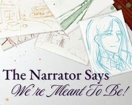 Games like The Narrator Says We're Meant to Be!