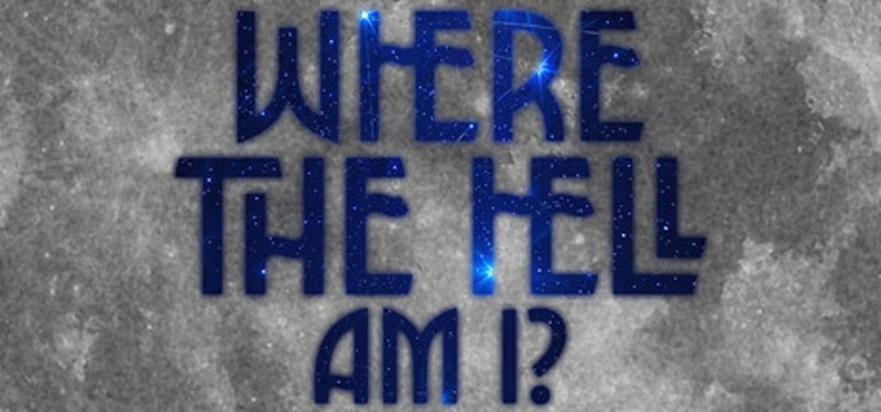 WHERE THE HELL AM I? Image