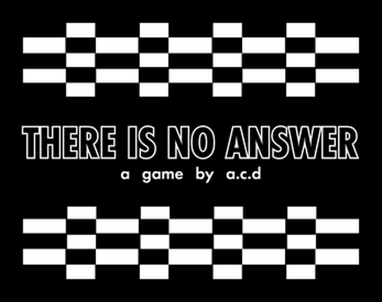 THERE IS NO ANSWER Image