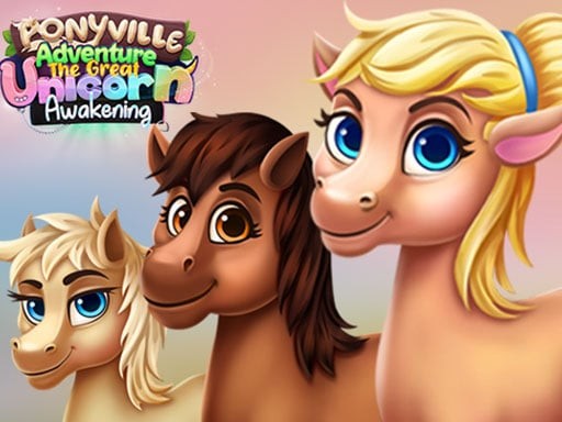 Games like Ponyville Adventure The Great Unicorn Awakening