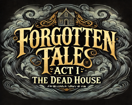 Forgotten Tales -  Act I: The Dead House Image