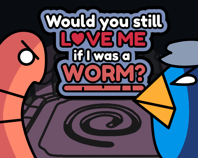 Games like Would you still love me if I was a worm?