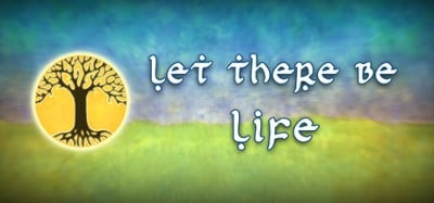 Let There Be Life Image