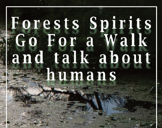 Forests Spirits Go For a Walk and talk about humans Image