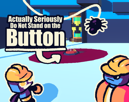 Actually Seriously Do Not Stand on the Red Button Image
