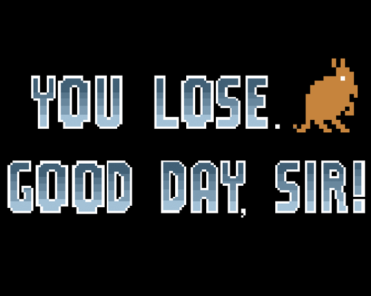 You Lose. Good Day, Sir. (final) Image