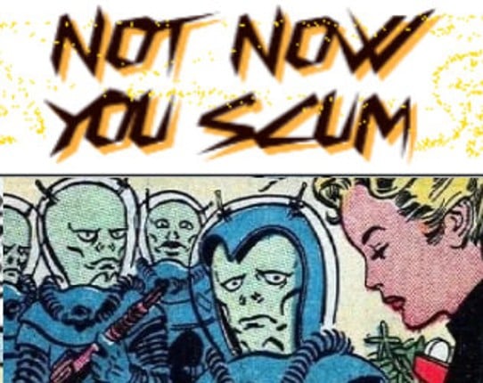 Not Now You Scum Game Cover