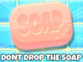 Dont Drop The Soap Image