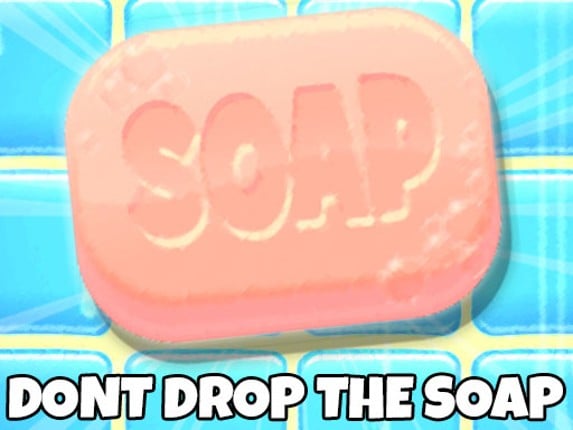 Dont Drop The Soap Game Cover