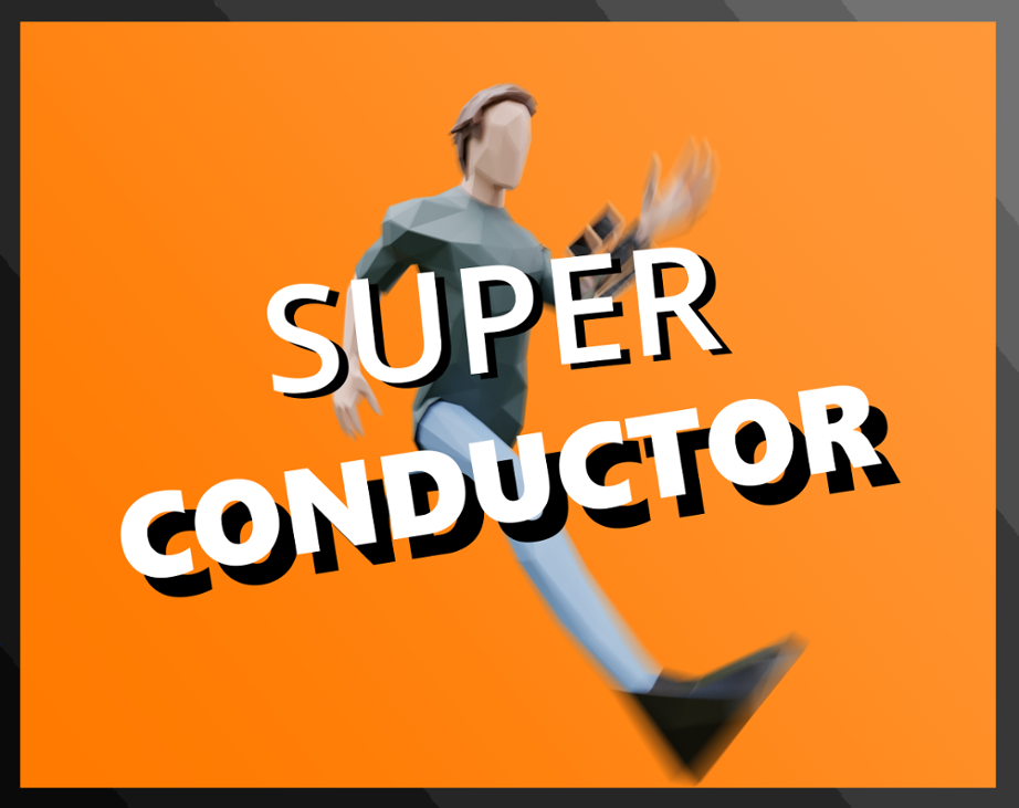 Games like SUPER CONDUCTOR