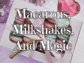 Macarons, Milkshakes, And Magic Image