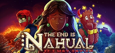 Games like The end is nahual: If I may say so