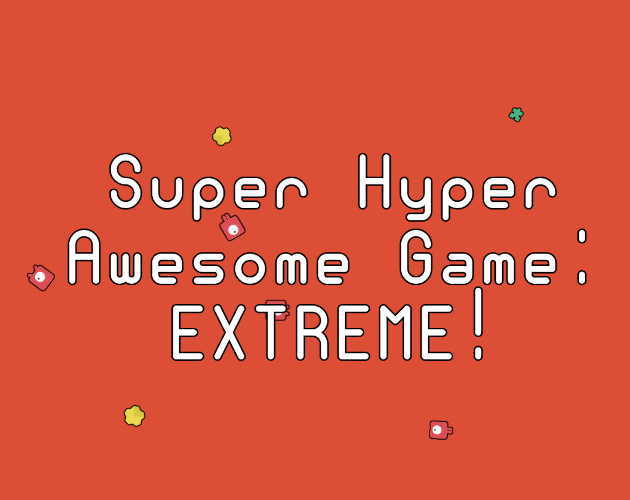 Games like Super Hyper Awesome Game: EXTREME!