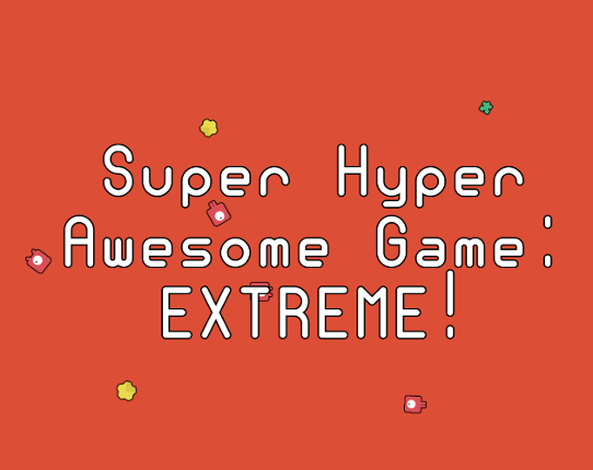 Super Hyper Awesome Game: EXTREME! Game Cover