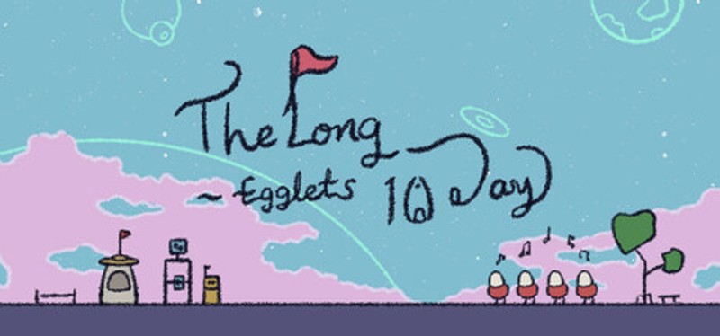 Egglets - The Long 10 Days Image