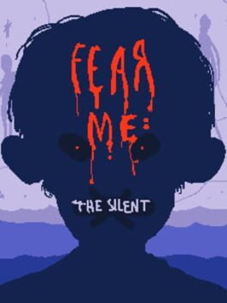 Fear Me: The Silent Image