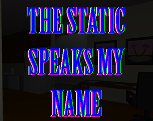 Games like THE STATIC SPEAKS MY NAME