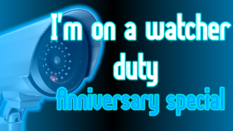 I'm on a watcher duty: Anniversary special Game Cover