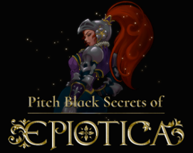 Pitch Black Secrets of Epiotica Image