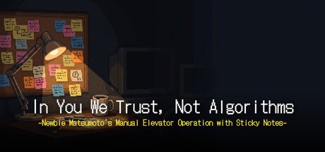 Games like 'In You We Trust, Not Algorithms' ~Newbie Matsumoto's Manual Elevator Operation with Sticky Notes~