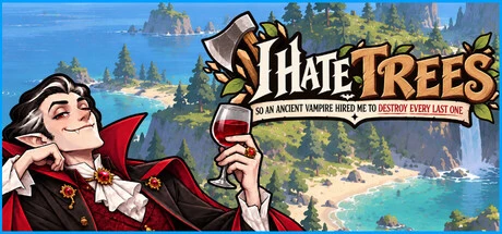 Games like I HATE trees, so an ANCIENT VAMPIRE hired me to DESTROY EVERY last ONE