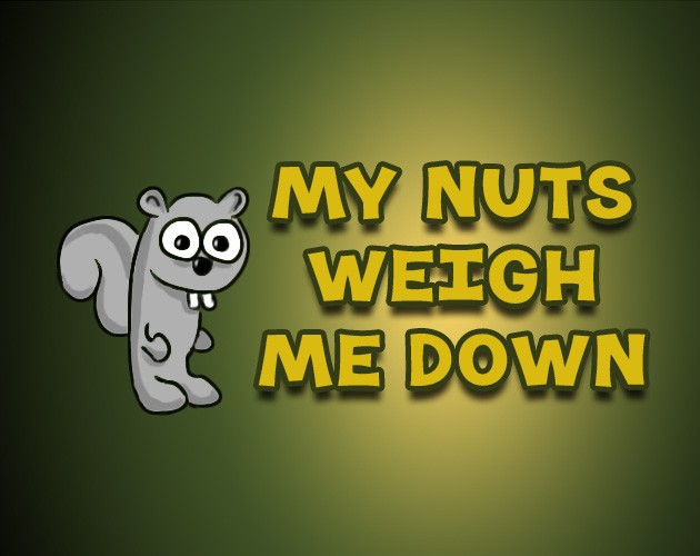 Games like My Nuts Weigh Me Down