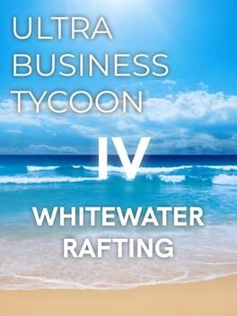 Games like Ultra Business Tycoon IV: Whitewater Rafting