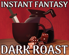 Instant Fantasy: Dark Roast Image