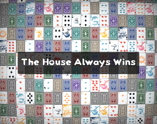 The House Always Wins Image