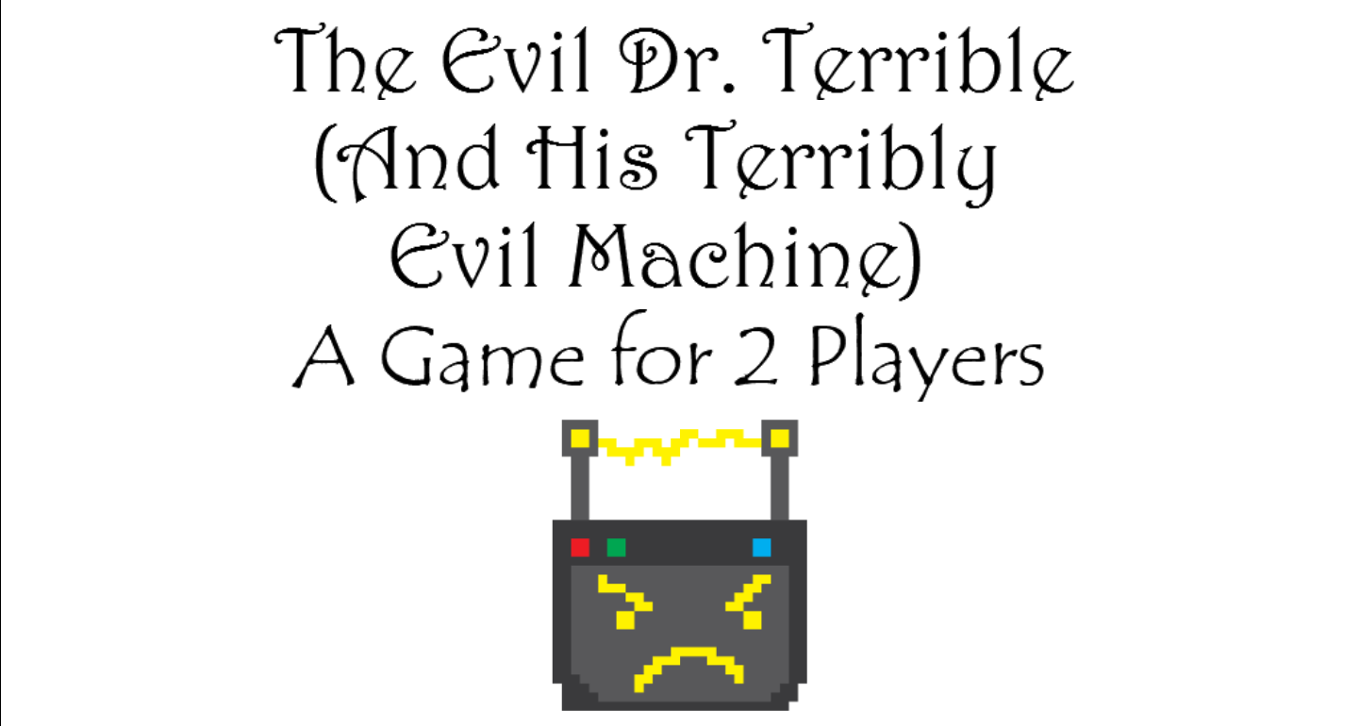 Games like The Evil Dr. Terrible and His Terribly Evil Machine