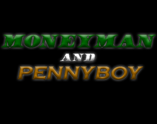 Moneyman and Pennyboy Image