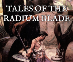 TALES OF THE RADIUM BLADE Image