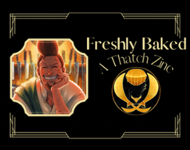 Freshly Baked: A Thatch Zine Image