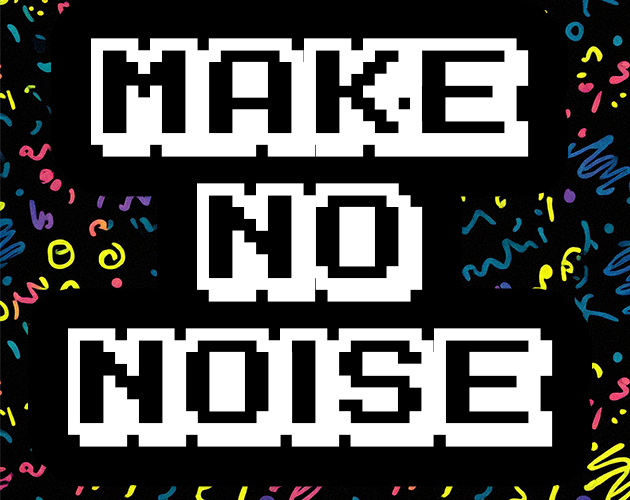 Games like Make No Noise