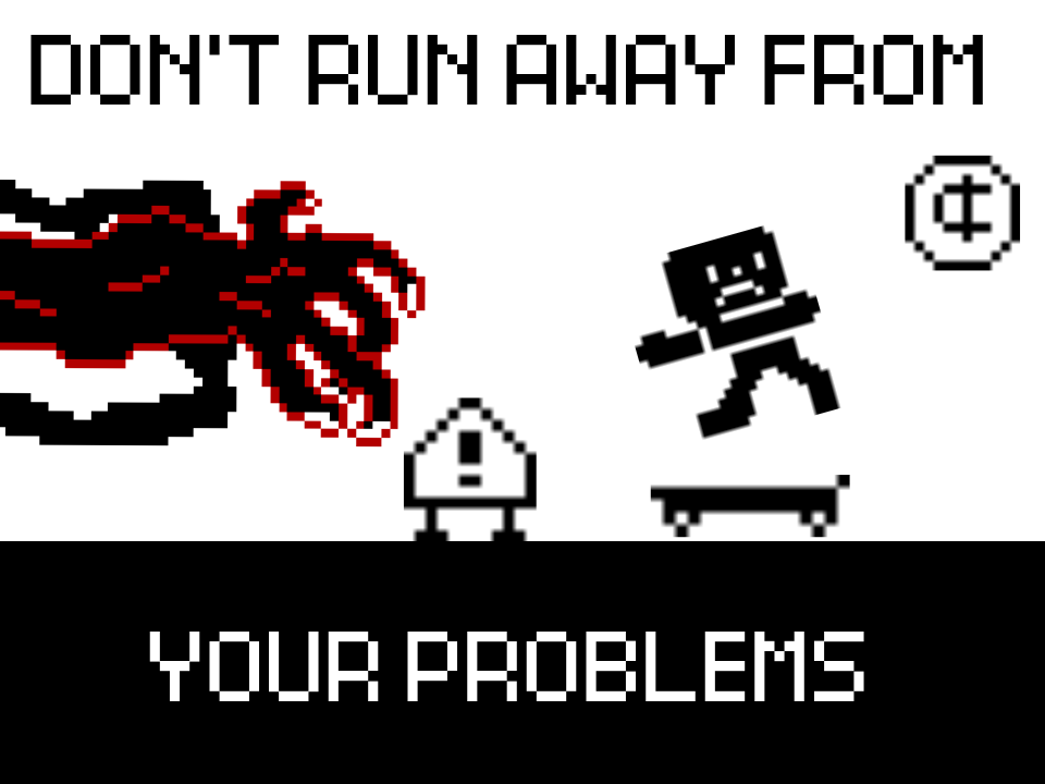 Games like Don’t Run Away From Your Problems (DEMO)