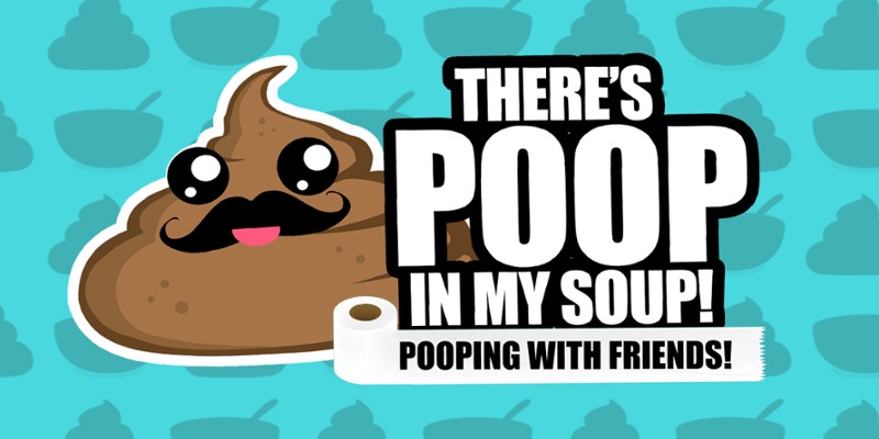 Theres poop in my soup: Pooping with friends Image