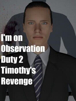 Games like I'm on Observation Duty 2: Timothy's Revenge
