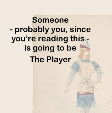 Someone  - probably you, since you’re reading this -  is going to be The Player Image