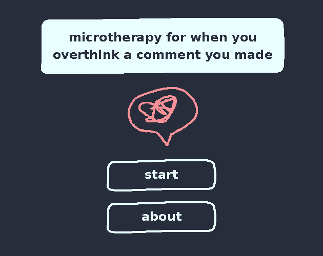 Games like microtherapy for when you overthink a comment you made