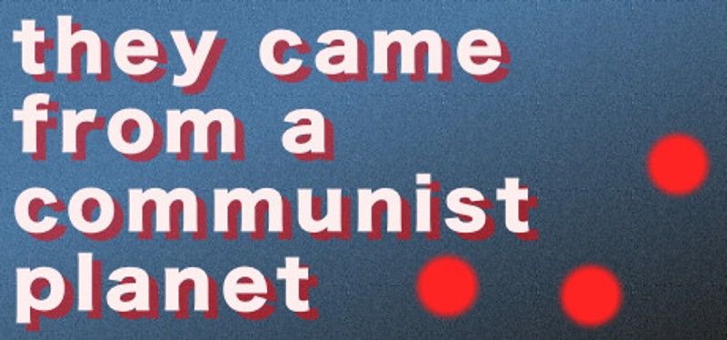 They Came From a Communist Planet Image