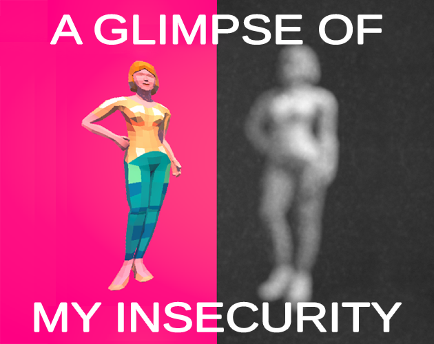 Games like A Glimpse Of My Insecurity