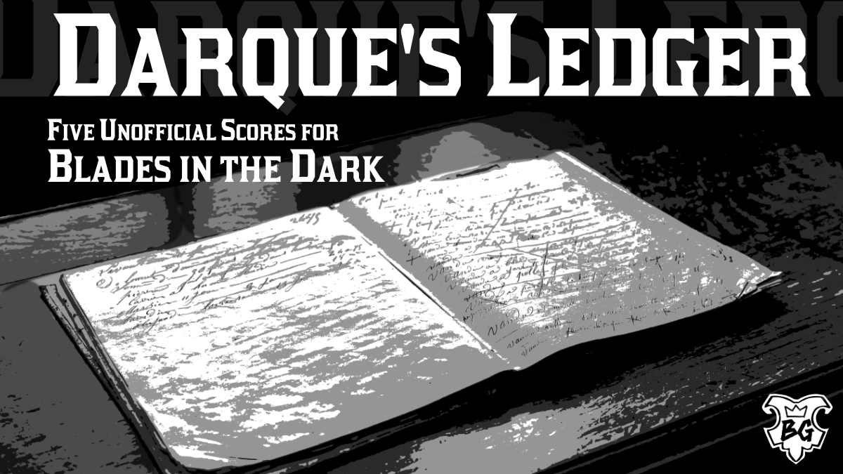 Games like Darque's Ledger: Five Unofficial Blades in the Dark Scores
