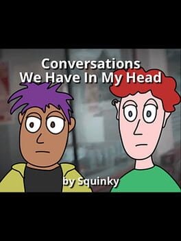Games like Conversations We Have In My Head